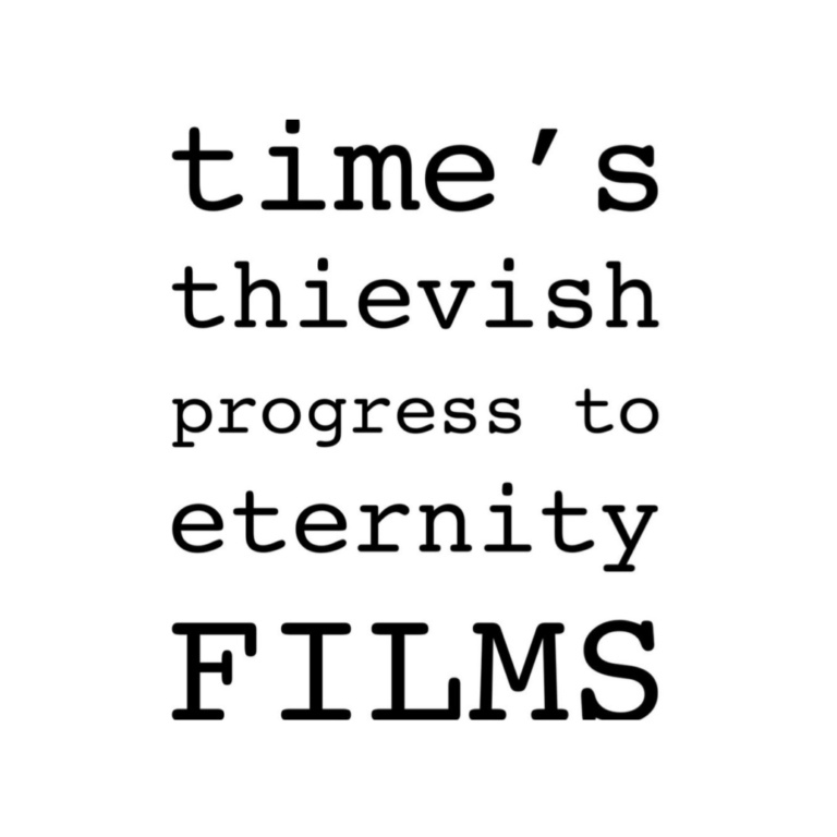 time's thievish progress to eternity FILMS